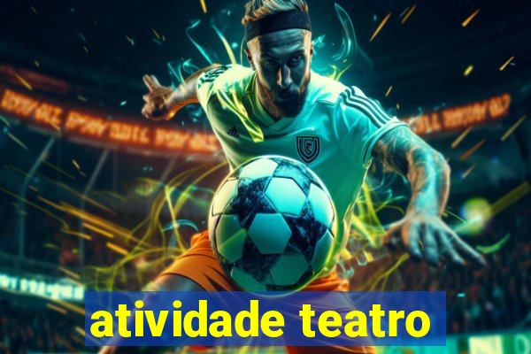 atividade teatro